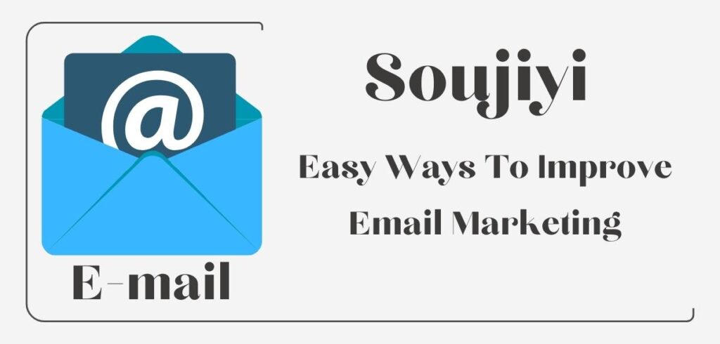 Soujiyi: Easy Ways To Improve Email Marketing